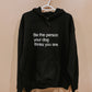 Be the person your dog thinks you are. Hoodie - BOLD version.