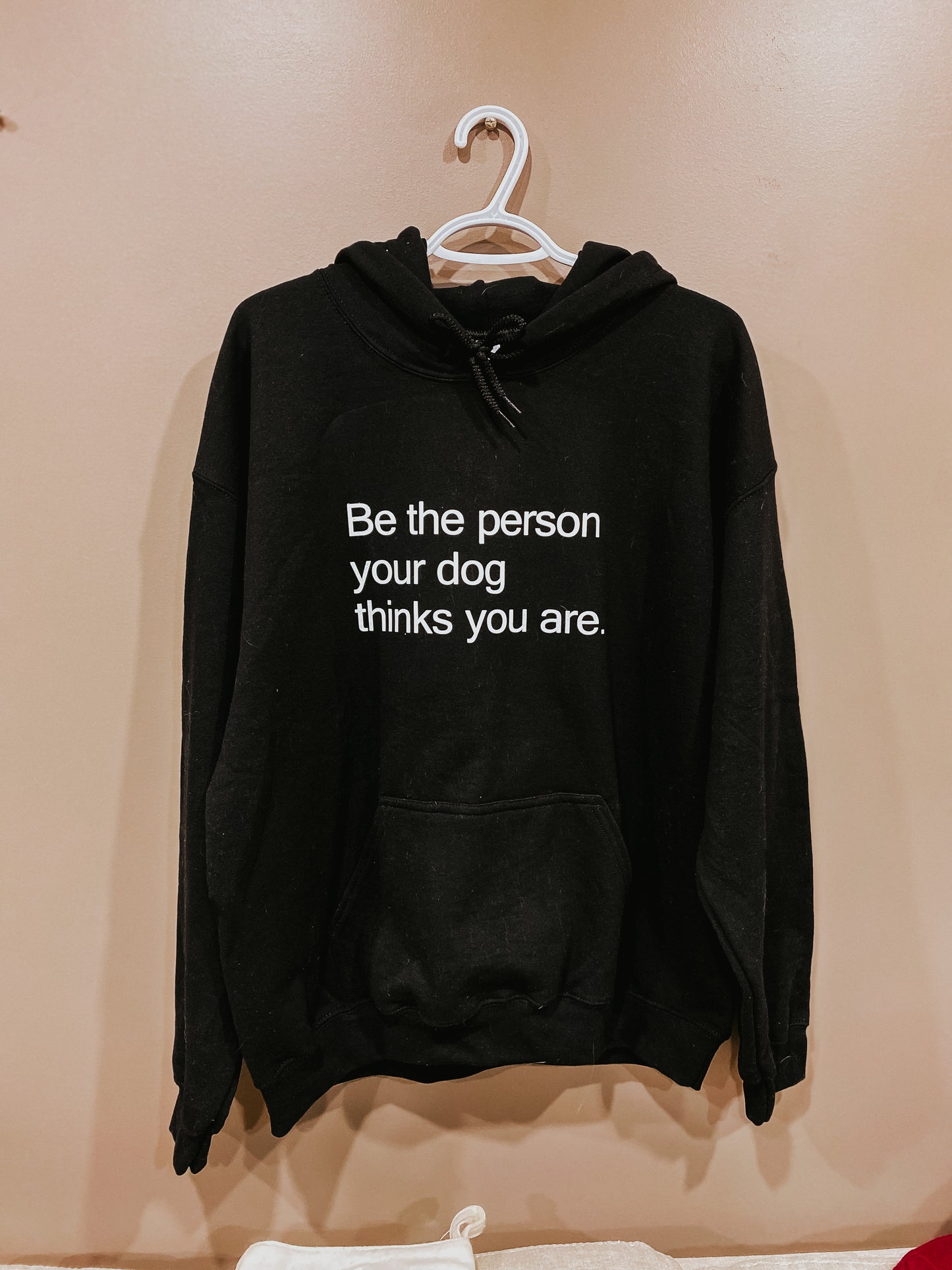 Be the person your dog thinks you are. Hoodie - BOLD version.